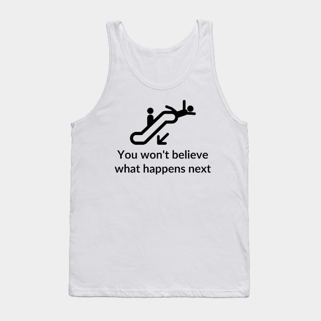 You won't believe what happens next Tank Top by StrangeShirts